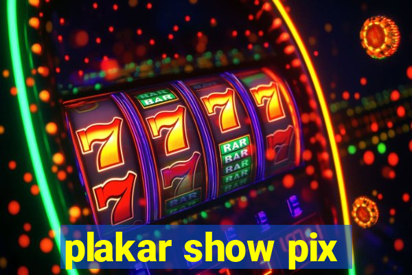 plakar show pix